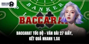 Baccarat Tốc Độ – Ván Bài 27 Giây, Kết Quả Nhanh 1.5x