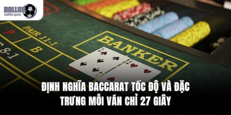 Định nghĩa Baccarat tốc độ và đặc trưng mỗi ván chỉ 27 giây
