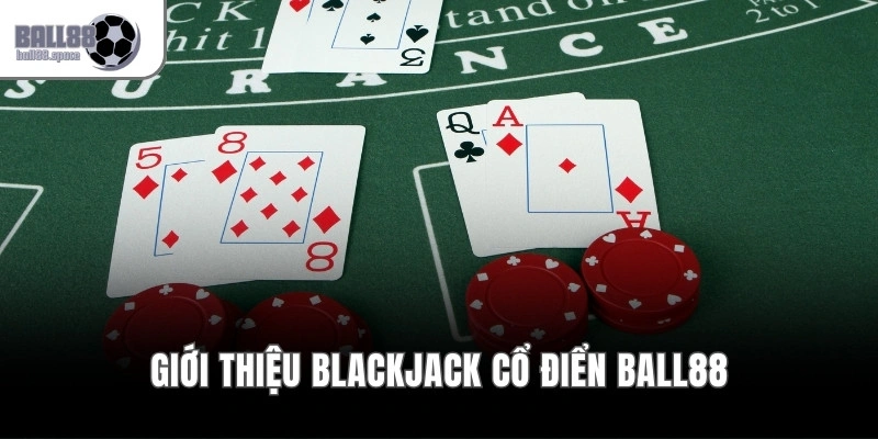 Giới thiệu Blackjack cổ điển Ball88
