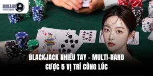 Blackjack Nhiều Tay – Multi-Hand Cược 5 Vị Trí Cùng Lúc