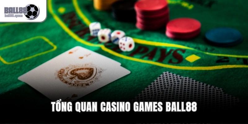Tổng quan Casino Games Ball88