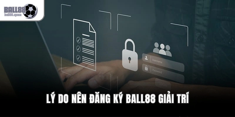Lý do nên đăng ký Ball88 giải trí