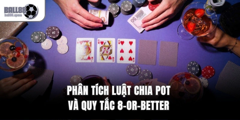 Phân tích luật chia pot và quy tắc 8-Or-Better