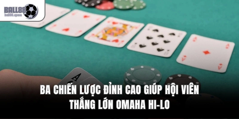 Ba chiến lược đỉnh cao giúp hội viên thắng lớn Omaha Hi-Lo