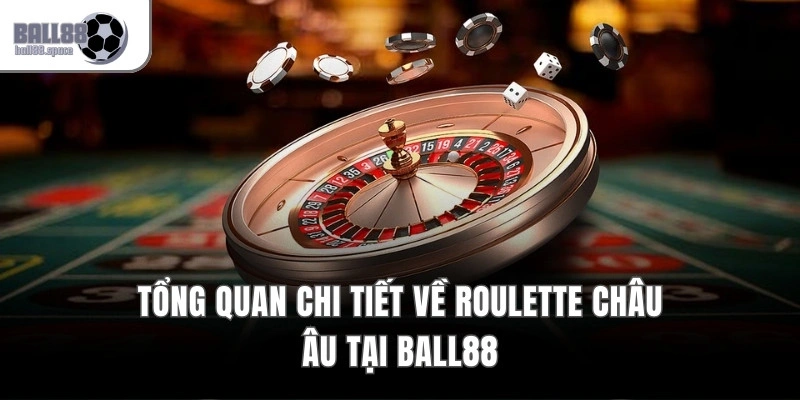 Tổng quan chi tiết về Roulette châu Âu tại Ball88