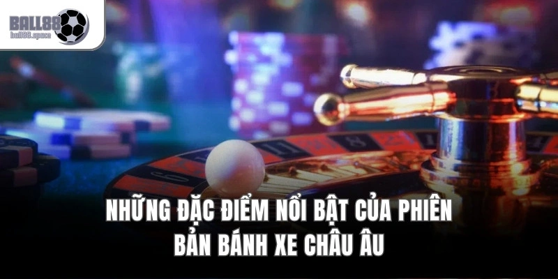 Những đặc điểm nổi bật của phiên bản bánh xe châu Âu