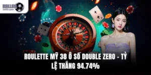 Roulette Mỹ 38 Ô Số Double Zero – Tỷ Lệ Thắng 94.74%