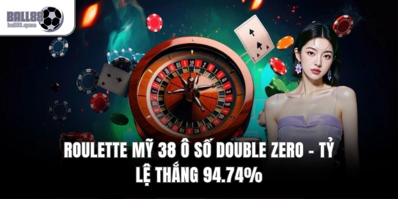 Roulette Mỹ 38 Ô Số Double Zero – Tỷ Lệ Thắng 94.74%