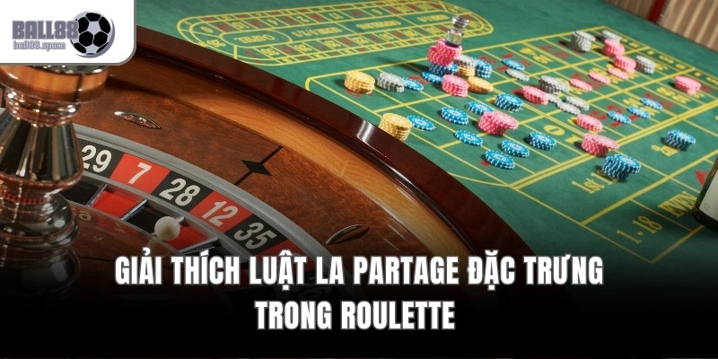 Giải thích luật La Partage đặc trưng trong Roulette 