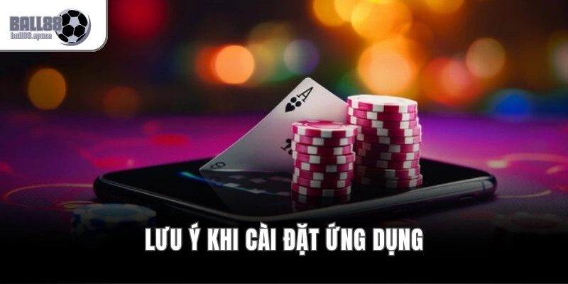 Lưu ý khi cài đặt ứng dụng