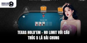 Texas Hold’em - No Limit Với Cấu Trúc 5 Lá Bài Chung